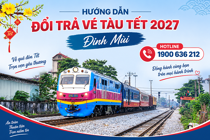 Hướng dẫn đổi trả vé tàu Tết 2027 Đinh Mùi